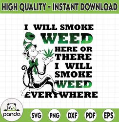 Dr Seuss I Will Smoke Weed Here Or There I Will Smoke Weed Everywhere Svg, Dr Seuss Svg, The Cat In The Hat Svg, Smoke W