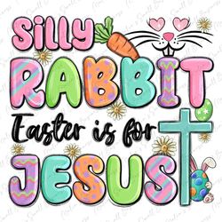 Silly rabbit Easter is for Jesus png sublimation design download,Easter Day png