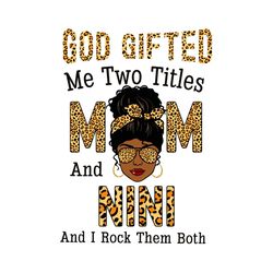 God Gifted Me Two Titles Mom And Nini And I Rock Them Both Svg, Mothers Day Svg, Black Girl Svg, Headband Svg, Nini Svg,
