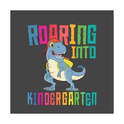 Roaring Into Kindergarten T Rex Svg, Back To School Svg, Roaring Svg, T Rex Svg, Dinosaur Svg, Kindergarten Svg, School