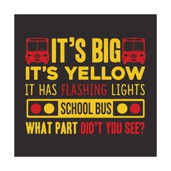 Its Big It Yellow It Has Flashing Lights School Bus Svg, Back To School Svg, Big Svg, Yellow Svg, Flashing Lights Svg, S
