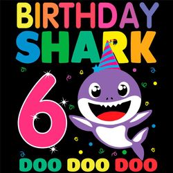Birthday Shark 6 Doo Doo Doo Svg, Birthday Svg, 6th Birthday Svg, Baby Shark Birthday, Shark Birthday Svg, 6th Shark Bir