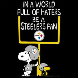 In A World Full Of Haters Be A Steelers Fan, Steelers Logo Png, Pittsburgh Steelers Teams, NFL Teams, Super Bowl, Sport