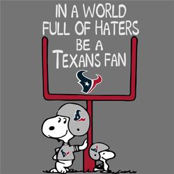In A World Full Of Haters Be A Texans Fan, Snoopy Texans Png, Super Bowl Png, NFL Teams, NFL Teams Logo, Football Teams