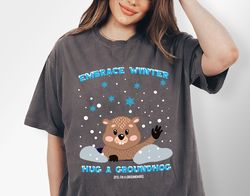 Groundhog Day Embrace Winter Hug A Groundhog Shirt, Snow Lover Shirt, Respect the Shadow Shirt, Funny Meteorologist Gift