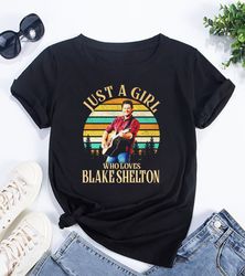 Just A Girl Who Loves Blake Shelton Shirt Country Blake Shelton 2024 Tour Shirt