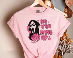 No You Hang Up Shirt,Horror Character Valentine Shirt, 101