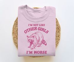 Im Not Like Other Girls, Funny Sweatshirt, Raccoon Crewneck, Trash Panda Sweater, Vintage Cartoon Sweater, Unisex, 34