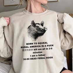 Feral Hog Born To Squeal Rural America Is A Fuck Shirt, Funn, 106