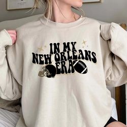 In My New Orleans Era Sweatshirt, Vintage New Orleans Footba, 225