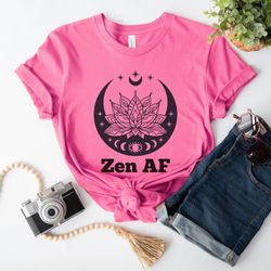 Zen AF Shirt, Yoga Lover Shirt, Yoga Lover Gift, Zen T-shirt