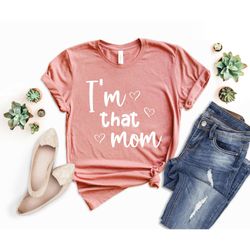 i'm that mom shirt, mom life shirt, mother's day shirt, work