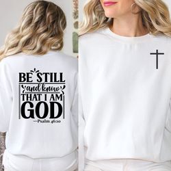 be still and know that i am god tee sweatshirt, christian sw