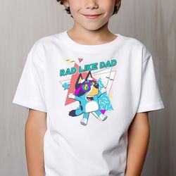 Bluey rad like dad tee shirt bluey cute dad tee shirt for yo