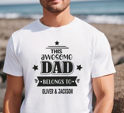 Custom This Awesome Dad Belongs To Shirt, Personalized Dad Shirt With Kids Names, Fathers Day Shirt, Gift For Dad