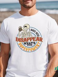 I Make Beer Dissappear Shirt, Whats Your Superpower T-shirt, Funny Beer Dad Shirt, Best Dad Ever Shirt, Dad Life Shirt