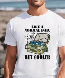 Like A Normal Dad But Cooler Shirt, Cooler Dad T-shirt, Camuflage Bag Shirt, Humor Dad Shirt, Funny Fathers Shirt