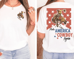 Make America Cowboy Again T-Shirt, Bucking Bronco, July 4th Tee, America Shirt, Patriotic Shirt, Cowboy Shirt