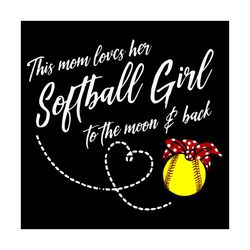 Funny Softball This Mom Loves Her Softball Girl To The Moon And Back Mom, Mothers Day Svg, Mom Svg, Mom Love Svg, Softba