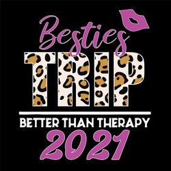 Besties Trip Better Than Therapy 2021 Svg, Trending Svg, Besties Trip Svg, Trip Svg, Trip 2021 Svg, Friends Svg, Best Fr