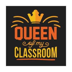 Queen Of Classroom Svg, Back To School Svg, Classroom Queen Svg, My Classroom Svg, Classmate Svg, Queen Gift Svg, Classm