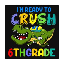 Im Ready To Crush 6th Grade Svg, Back To School Svg, Crocodile Svg, Cute Crocodile Svg, Ready To Crush, 6th Grade Svg, G