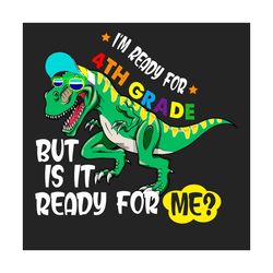 Im Ready for 4th Grade Dinosaur Svg, Back to School Svg, 4th Grade Svg, School 2021 Svg, Dinosaur Svg, Teachers, Virtual