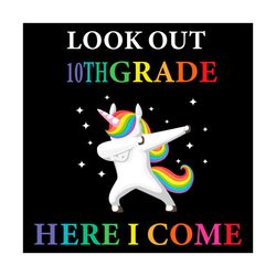 Look Out 10th Grade Here I Come Unicorn Svg, Trending Svg, Unicorn Svg, Dabbing Unicorn Svg, 10th Grade Svg, 10th Grade