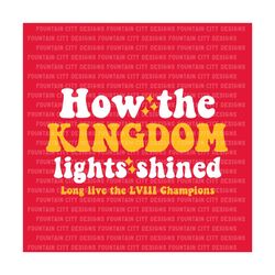 Kansas City How the Kingdom Lights Shines, Long Live Svg Png, Kc Digital Download, Chiefs Home Dcor, Chiefs Cricut, Chie
