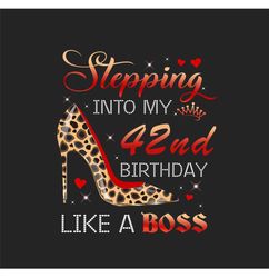 Stepping Into My 42nd Birthday Like A Boss Png, Birthday Png, 42nd Birthday Png, Turning 42 Png, 42 Years Old, 42nd Birt