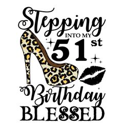Stepping Into My 51st Birthday Blessed Svg, Birthday Svg, 51st Birthday Svg, Turning 51 Svg, 51 Years Old, Birthday Woma