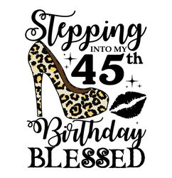 Stepping Into My 45th Birthday Blessed Svg, Birthday Svg, 45th Birthday Svg, Turning 45 Svg, 45 Years Old, 45th Birthday