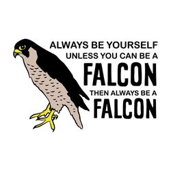 Always Be Yourself Unless You Can Be A Falcon Svg, Trending Svg, Falcon Svg, Falcon Quotes, Quotes Svg, Inspired Quotes