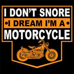 I dont snore I dream I am a motorcycle svg,funny motrcycle svg,funny biker svg,I am motocycle svg,motocycle gift svg,svg