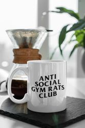 Anti Social Gym Rats Club 11 oz Ceramic Mug Gift Birthday Gift