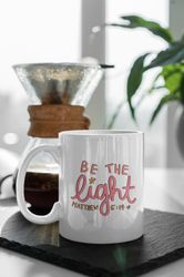 Be The Light Bible Verse Matthew 11 oz Ceramic Mug Gift Birthday Gift