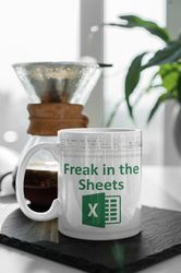 Freak In The Sheets Mug, Funny Freak In The Sheets, Excel Mug, Gift For Programmer, Boss 11 oz Double Sided Ceramic Mug