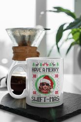 Have A Merry Swift-Mas, Ugly Merry Christmas, Taylor Swift Mug, Swiftie Merch Mug, Singer Gift, Gift For Her White 11 oz