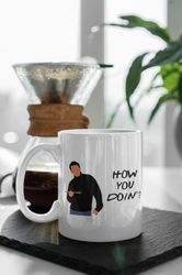 How You Doin Friends TV Show Joey Tribbiani  11 oz Ceramic Mug Gift Birthday Gift