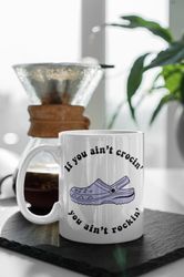 If You Aint Crocin You Aint Rockin Coffee Mug, Stocking Filler, Funny Mug, Funny Gift, 11 oz Double Sided Ceramic Mug Gi