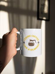 Lukes Stars Hollow Gilmore Girls I Drink Coffee Like A Gilmore White 11 oz Ceramic Mug Gift Birthday Gift