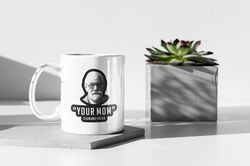 Sigmund Freud Your Mom Funny Gift Meme Gift  11 oz Ceramic Mug Gift Birthday Gift