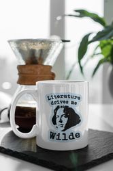 The Literature Drives Me Wilde Oscar Wilde Literature Funny Mug 11 oz Ceramic Mug Gift Birthday Gift