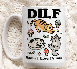 Cat Coffee Mug, Damn I love Felines DILF Ceramic Cup, Cat Lover Gift, Boyfriend Husband Dad Gift Idea