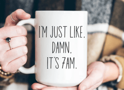 Funny Coffee Mug, It's 7am, Sarcastic Mug, Cute Tea Mug, Funny Tea Mug
