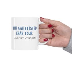 Funny Taylor Swift Fan Gift - The Waitlisted Eras Tour Coffee Mug - Taylor's Version - Ceramic Mug 11oz