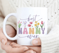 Best Nanny Ever Mug, Mothers Day Mug 11oz, 15oz