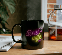 Best Wife Ever Premium Neon Mug - Gif for Women Black Mug - Coffe mug - Best Gift