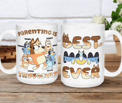 Custom Bluey Chilli Best Mom Ever Mug | Parenting is Trifficult | Chilli Heeler Mug | Bluey Bingo Mom Mug | Mother Day