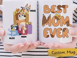 Personalized Bluey Best Mom Ever Mug, Bluey Mothers Day Gift For Mom, Bluey Family Mug, Bluey Mama Mug, Bluey Mom Mug